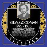 Steve Goodman - The Chronogical Classics 1975-1976